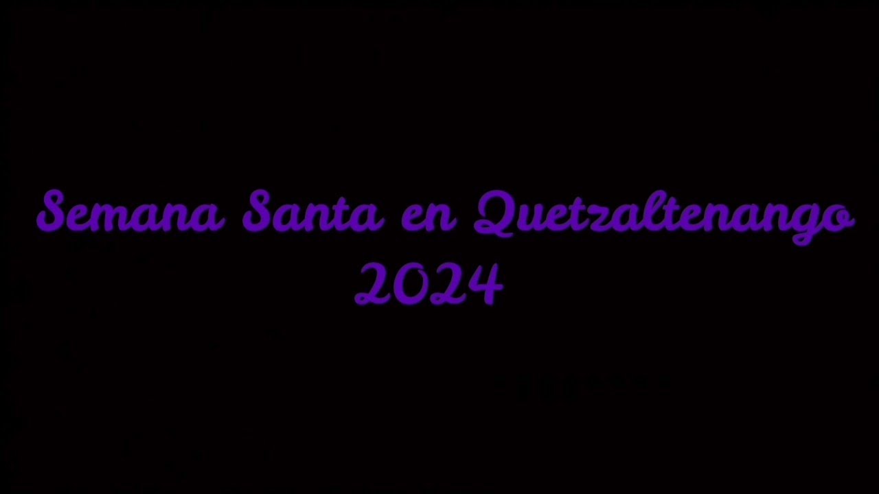 Semana Santa en Quetzaltenango 2024.