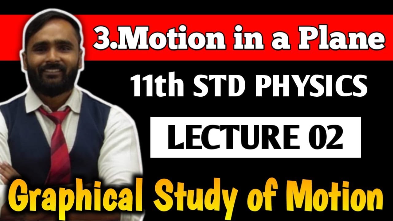 11th PHYSICS | 3.MOTION IN A PLANE | LECTURE 02 | Graphical study of Motion | PRADEEP GIRI SIR