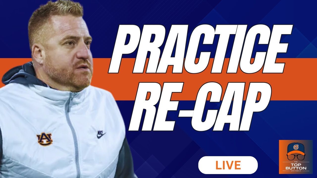 LIVE: Re-capping Auburn's First Spring Practice