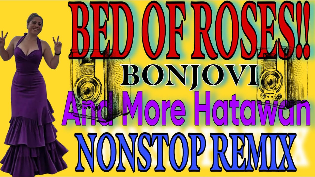 💫💥 [NEW] BED OF ROSES by BonJovi II MORE HATAWAN II NONSTOP REMIX @bhelmarcosweblog956 