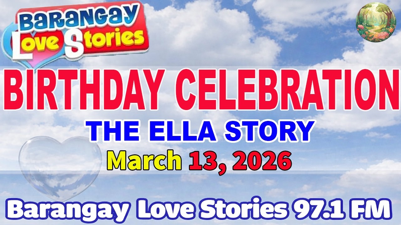 Birthday Celebration - The Ella Story _ Barangay Love Stories _ Papa Dudut _ MARCH 13, 2026