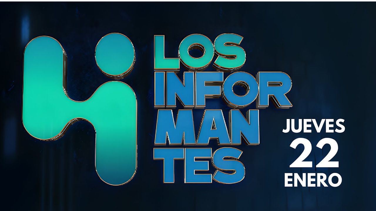 Los Informantes - Jueves 22 de Enero 2026