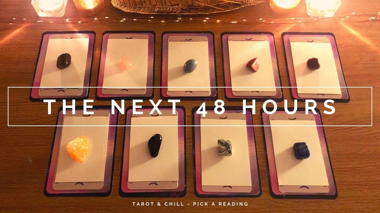 THE NEXT 48 HOURS - Pick A Reading - Tarot & Chill