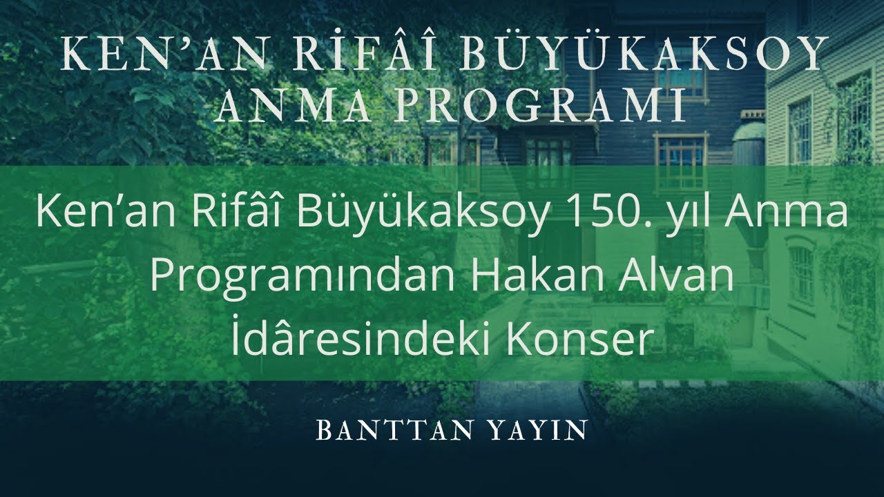 Ken&rsquo;an Rif&acirc;&icirc; B&uuml;y&uuml;kaksoy 150. yıl Anma Programından Hakan Alvan İd&acirc;resindeki Konser