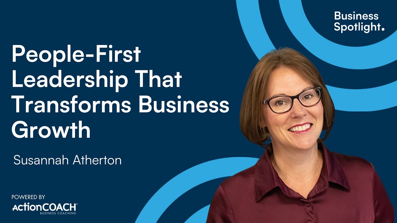 PEOPLE-FIRST LEADERSHIP THAT TRANSFORMS BUSINESS GROWTH | With Susannah Atherton |Business Spotlight
