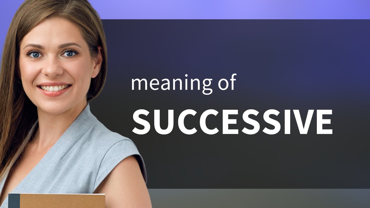 Successive | definition of SUCCESSIVE