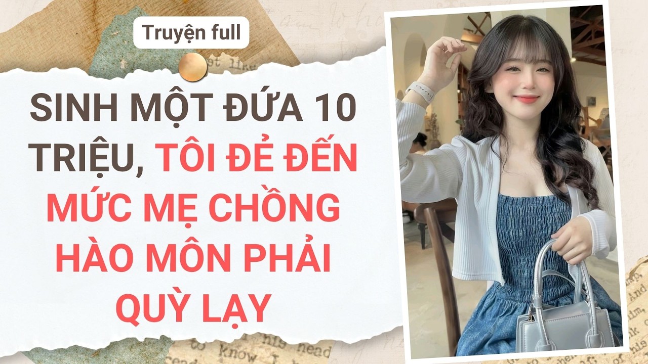 Full audio | SINH MỘT ĐỨA 10 TRIỆU, TÔI ĐẺ ĐẾN MỨC MẸ CHỒNG HÀO MÔN PHẢI QUỲ LẠY | Cen Audio #audio