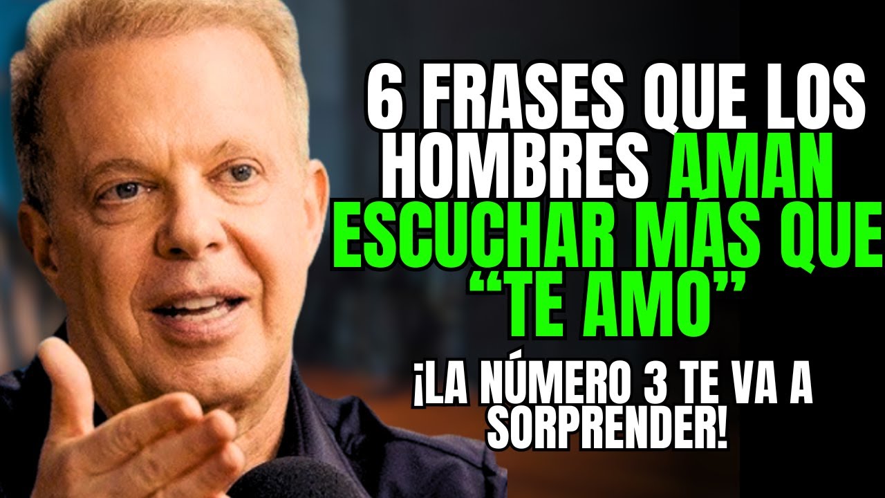6 frases que los hombres aman escuchar más que “te amo” (¡la #3 te va a sorprender!) – Joe Dispenza