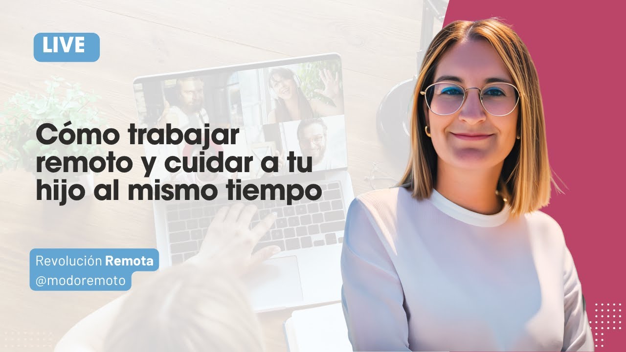 REVOLUCIÓN REMOTA: CÓMO TRABAJAR REMOTO Y CUIDAR A TU HIJO AL MISMO TIEMPO