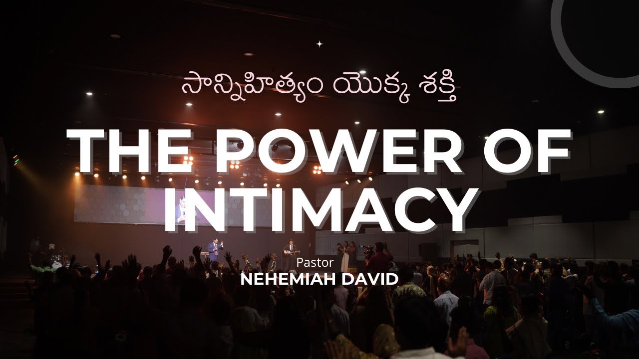 THE POWER OF INTIMACY | సాన్నిహిత్యం యొక్క శక్తి  | Pastor. Nehemiah David