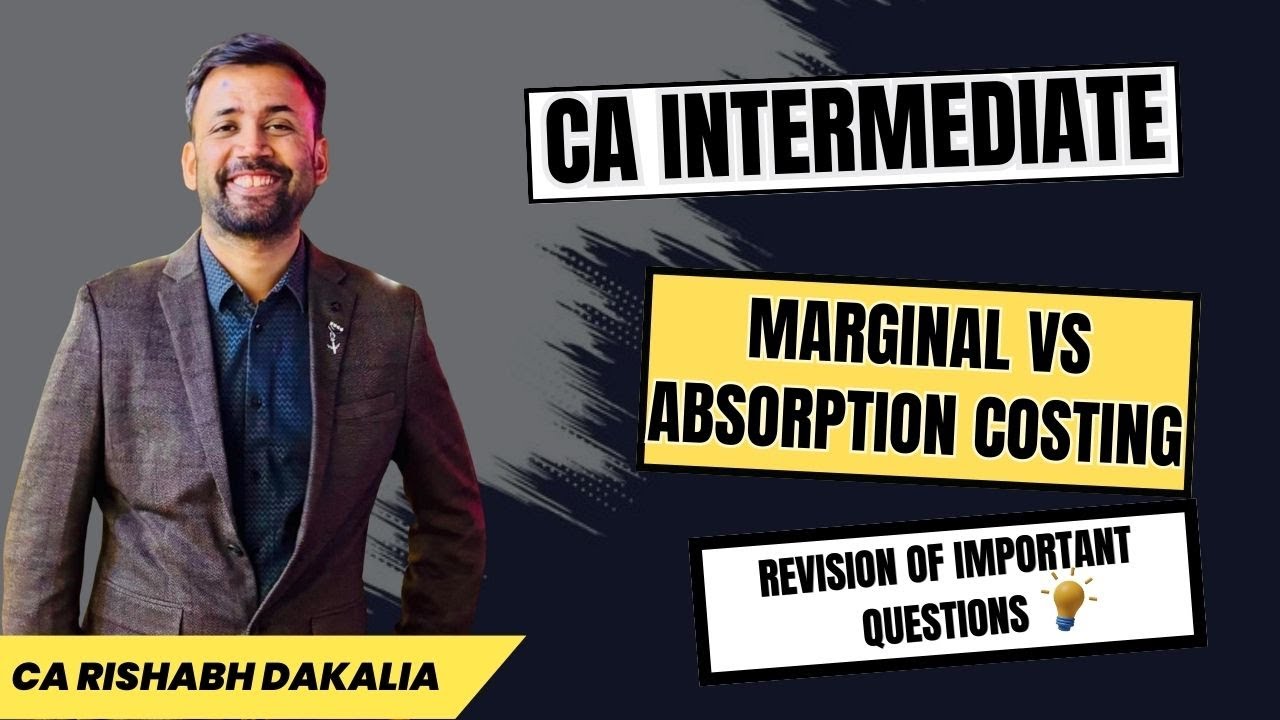 CA Inter Costing Revision | Marginal vs Absorption Costing | CA Rishabh Dakalia