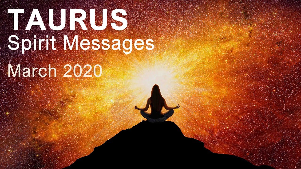 TAURUS SPIRIT MESSAGES - MARCH 2020  