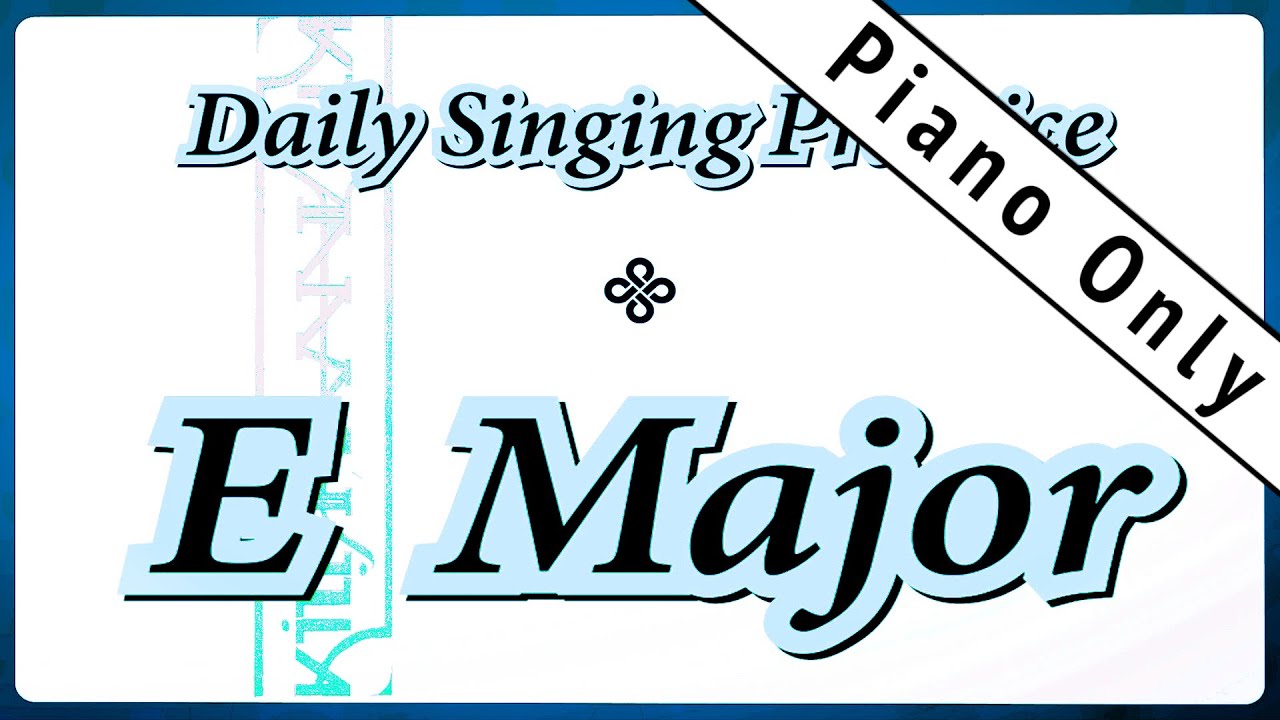 DAILY SINGING PRACTICE - The 'E' Major Scale (( Piano Only ))