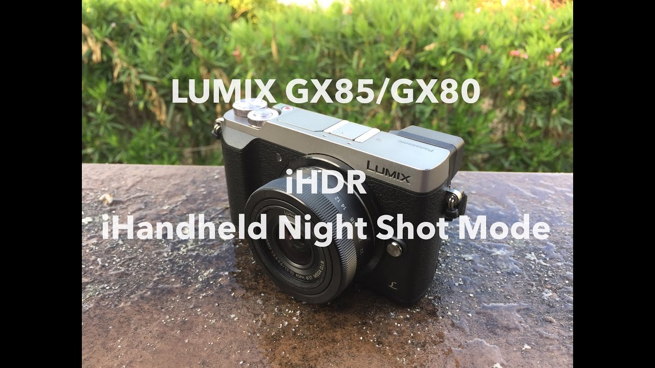 QUICK TEST #2 Lumix GX85/GX80 With 12-32mm Kit Lens: iHDR & iHandheld Night Shot