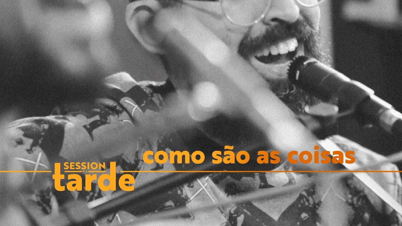 Como São as Coisas feat Onze:20 (Session da Tarde)