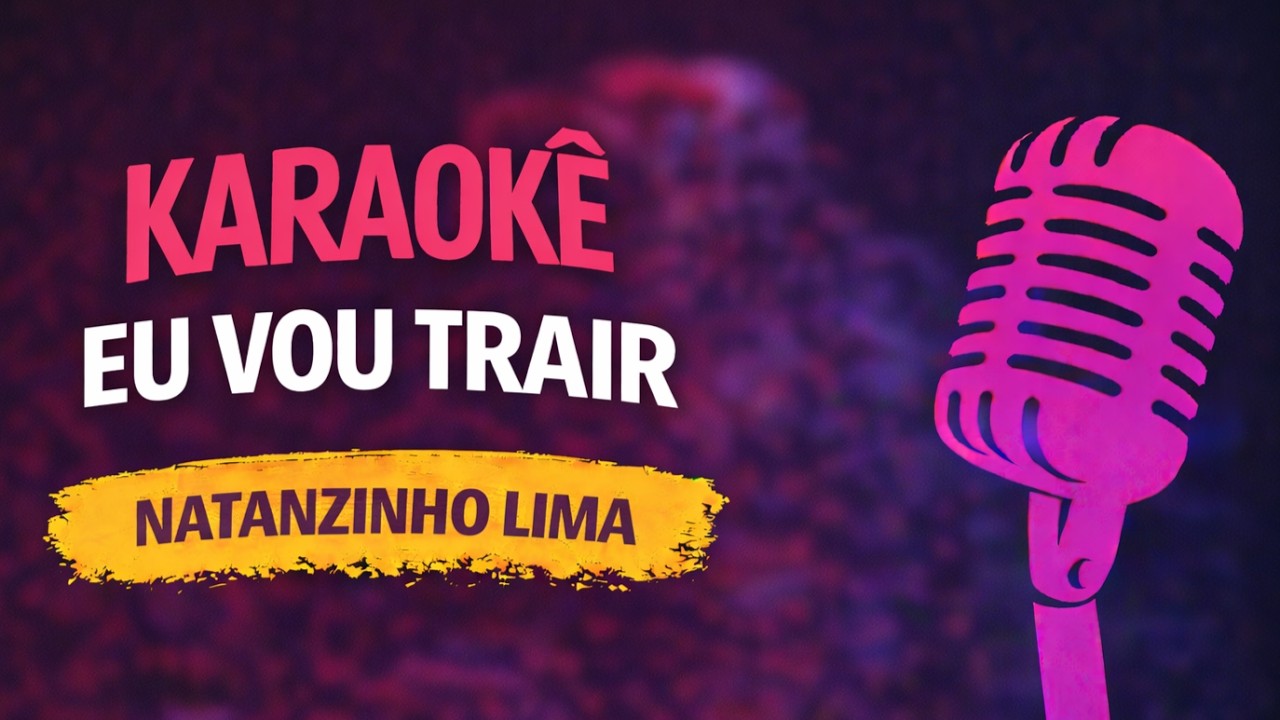 EU VOU TRAIR - NATANZINHO LIMA - KARAOKÊ