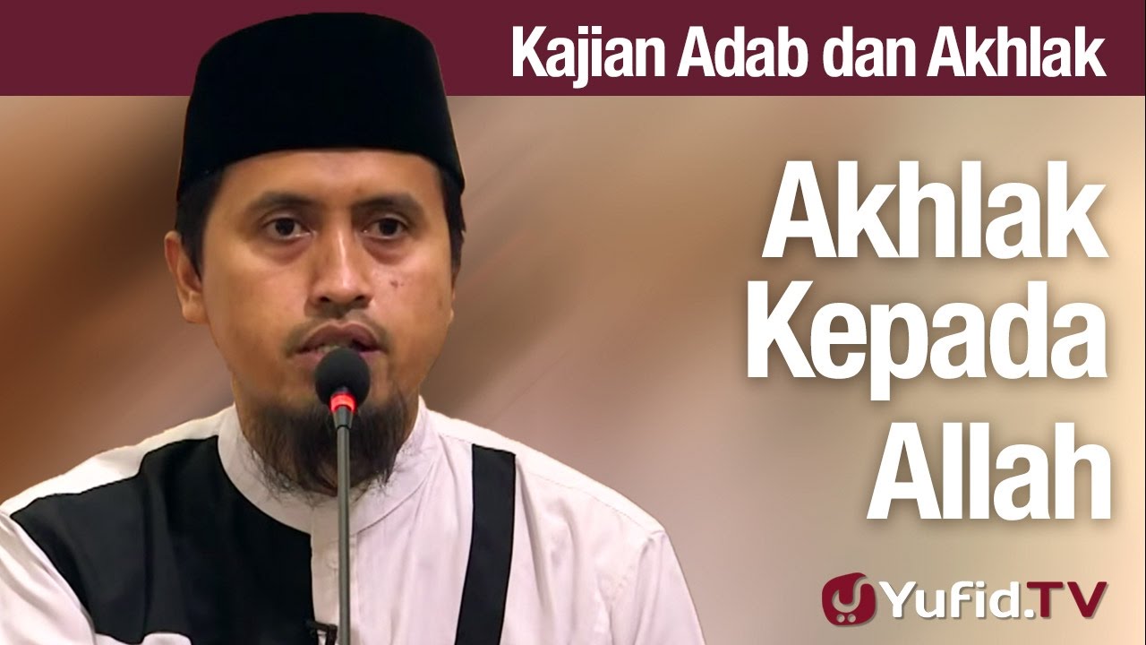 Kajian Akhlak #47: Akhlak Kepada Allah - Ustadz Abdullah Zaen, MA