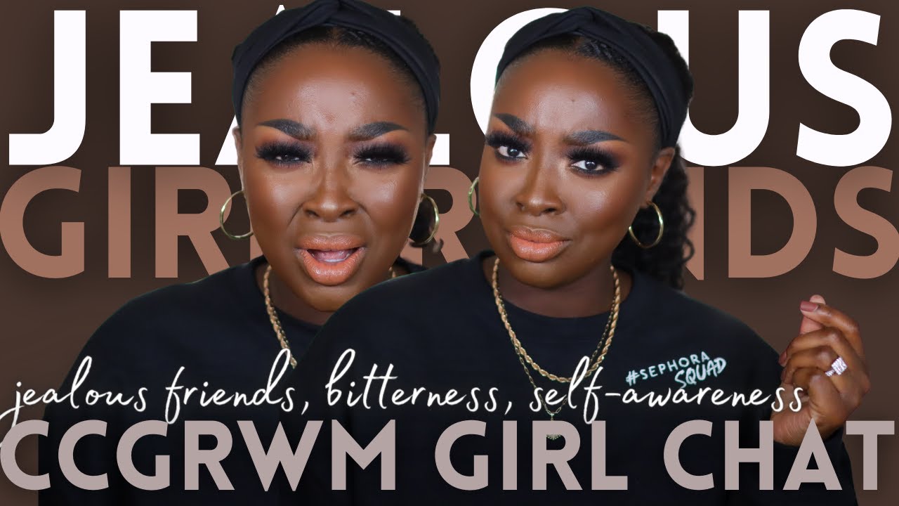 CCGRWM: JEALOUS BITTER GIRLFRIENDS HATIN ON YOU, SILENT ENVY THERAPY SELF AWARENESS | Mena Adubea