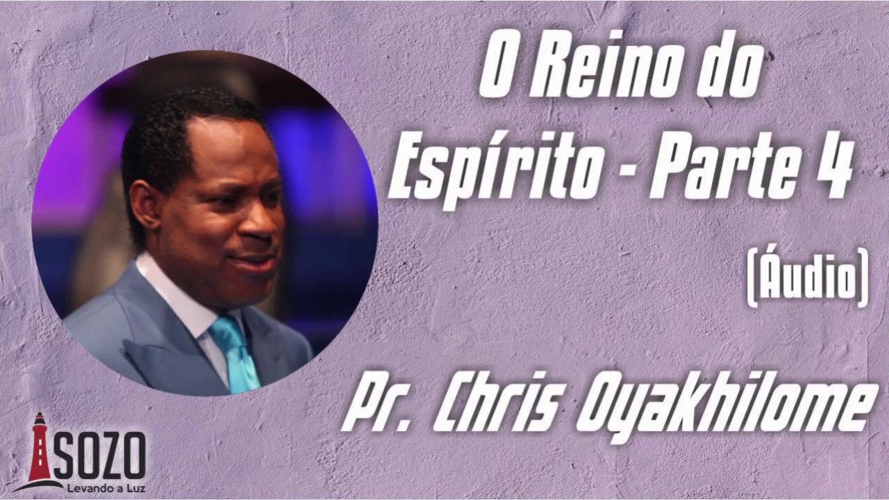Pr  Chris Oyakhilome   O Reino do Espírito   Parte 4
