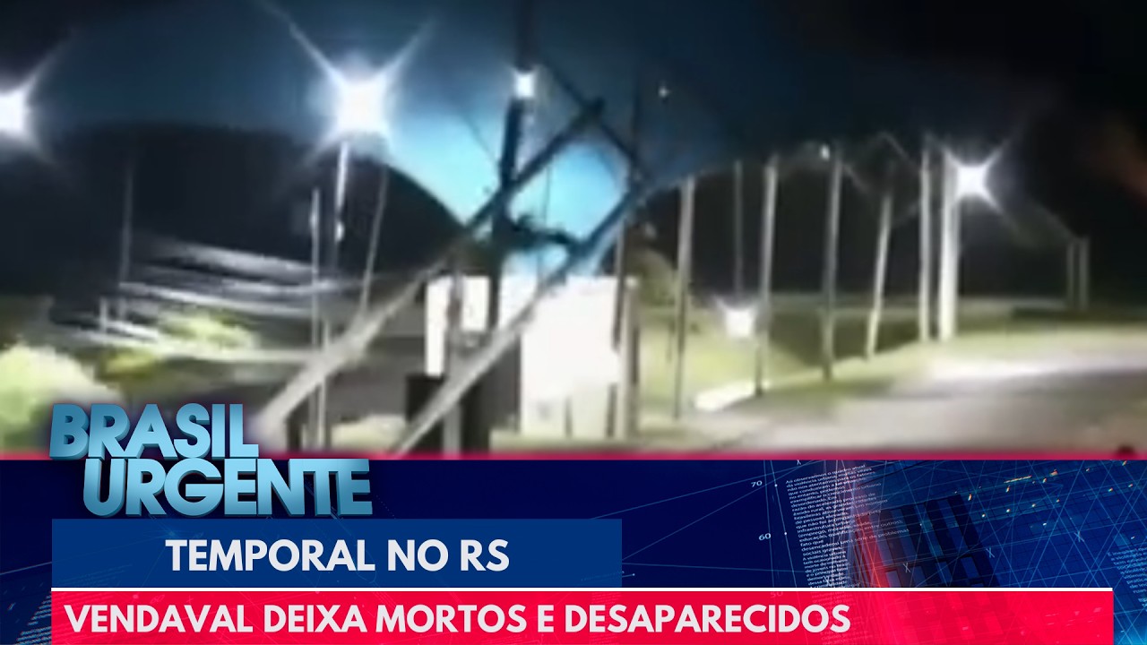 Vendaval deixa mortos e desaparecidos ap&oacute;s temporal no RS | Brasil Urgente