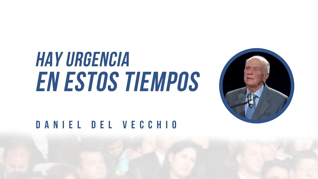 Hay urgencia en estos tiempos // Daniel del Vecchio