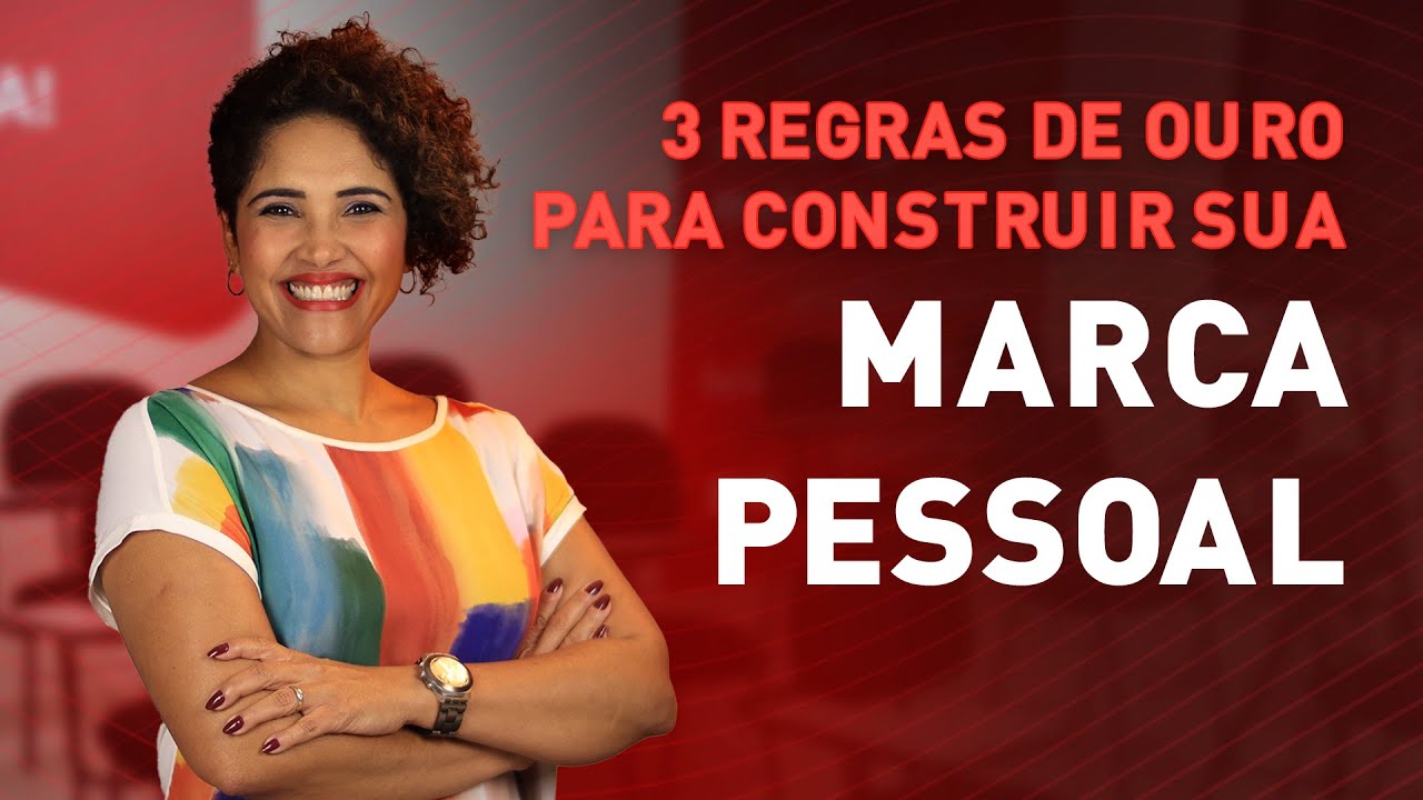 Como construir sua Marca Pessoal - Conheça as 3 regras de ouro