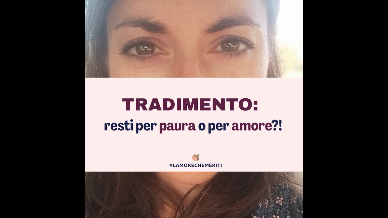 Tradimento: resti per paura o per amore?!