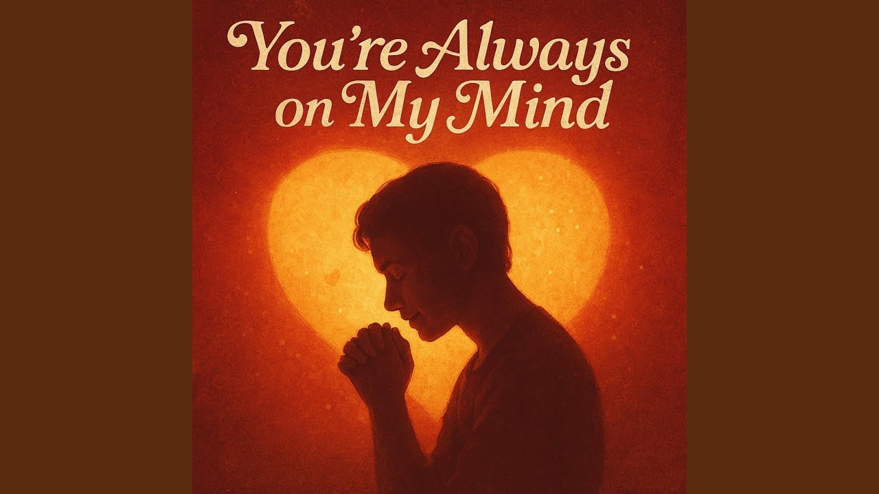 YOU'RE ALWAYS ON MY MIND