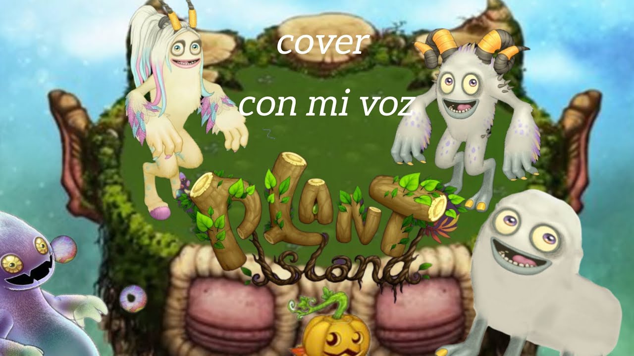 Plant island cover con mi voz(credits: @BigBlueBubble and @mysingingmonsters )