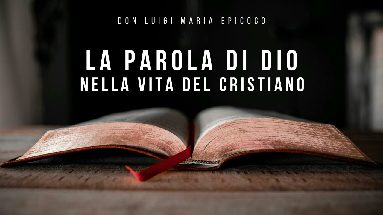 Don Luigi Maria Epicoco - La Parola di Dio nella vita del cristiano