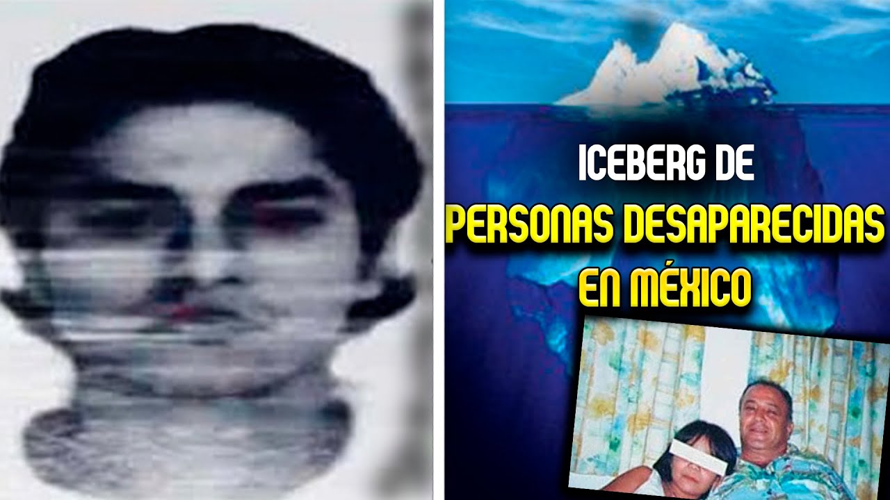 ICEBERG DE PERSONAS DESAPARECIDAS EN M&Eacute;XICO
