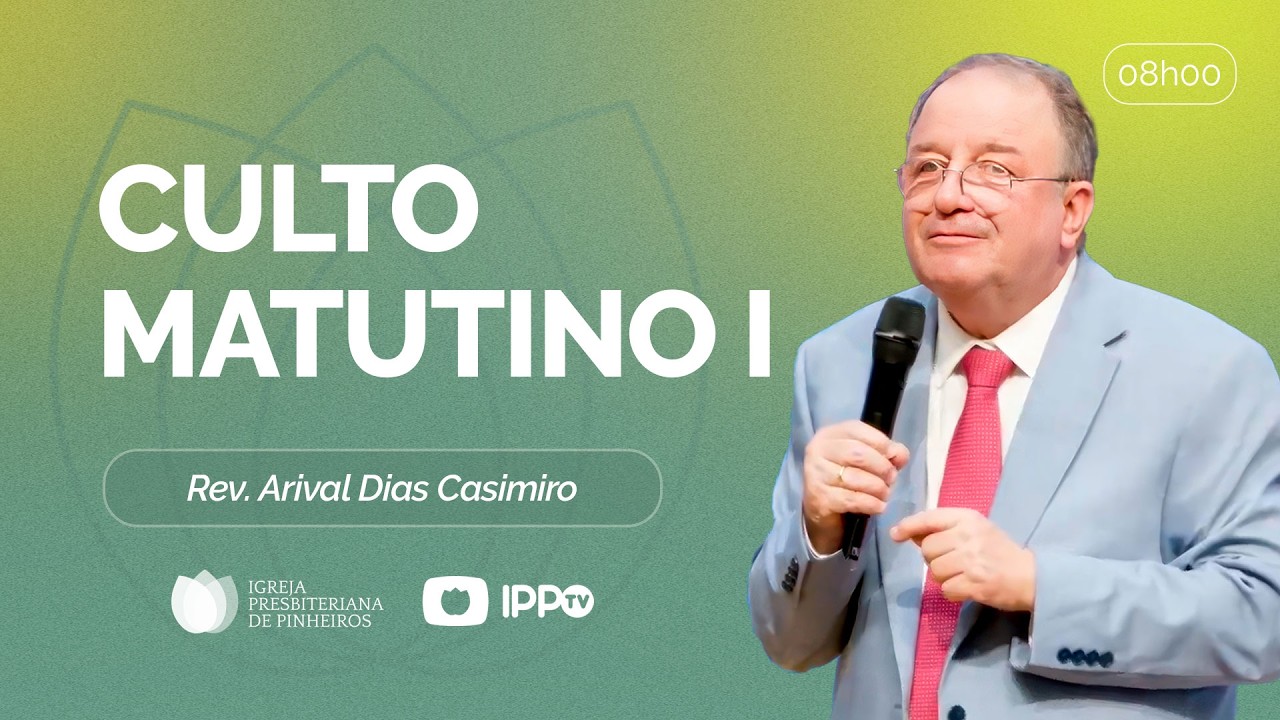 CULTO MATUTINO - 8H AO VIVO |  ⁨@ArivalDiasCasimiro | Presbiteriana de Pinheiros | IPPTV