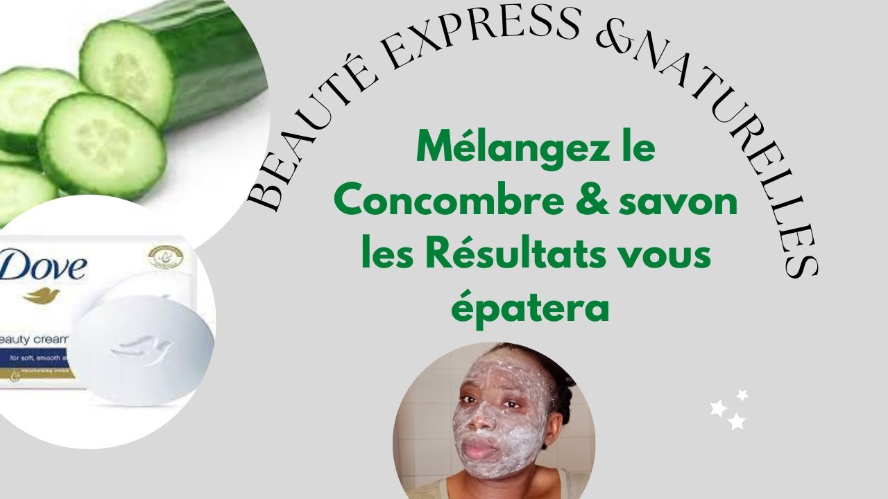 MÉLANGEZ LE CONCOMBRE & LE SAVON DOVE.