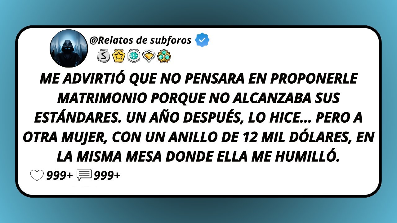Me Advirtió Que No Pensara En Proponerle Matrimonio Porque No Alcanzaba Sus Estándares...