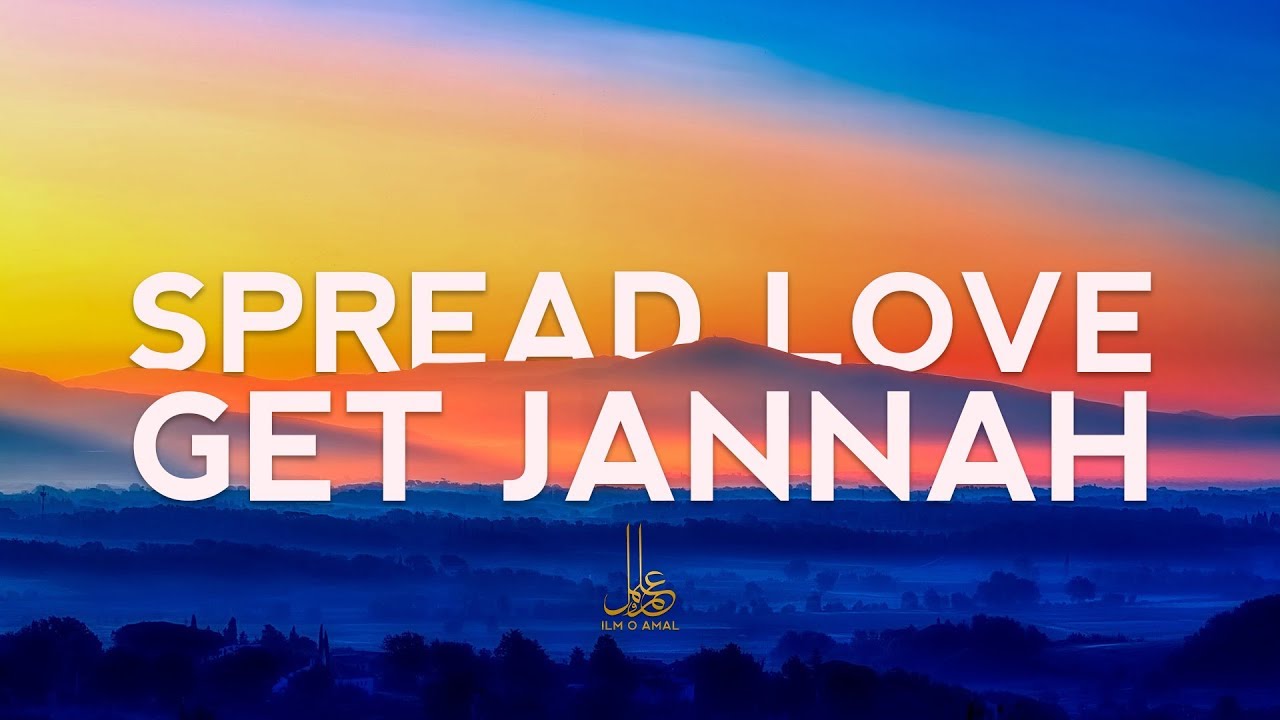 Spread Love Get Jannah - Powerful Reminder - Ilm o Amal Institute