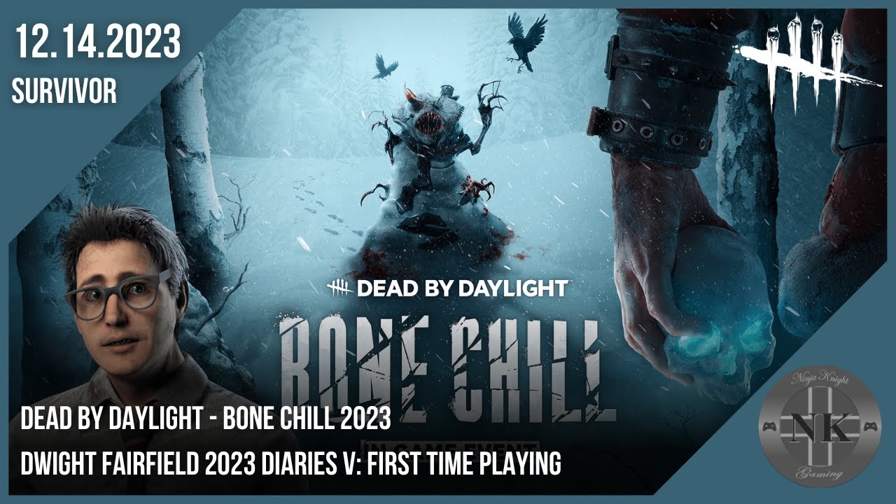 DBD Bone Chill 2023 #1: Dwight Fairfield 2023 Diaries V: First Time Playing