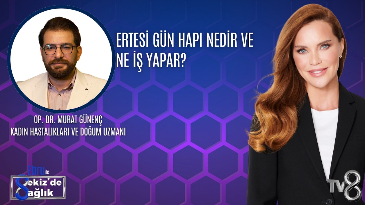 ERTESİ GÜN HAPI NEDİR VE NE İŞ YAPAR?| OP. DR. MURAT GÜNENÇ | 8'de Sağlık
