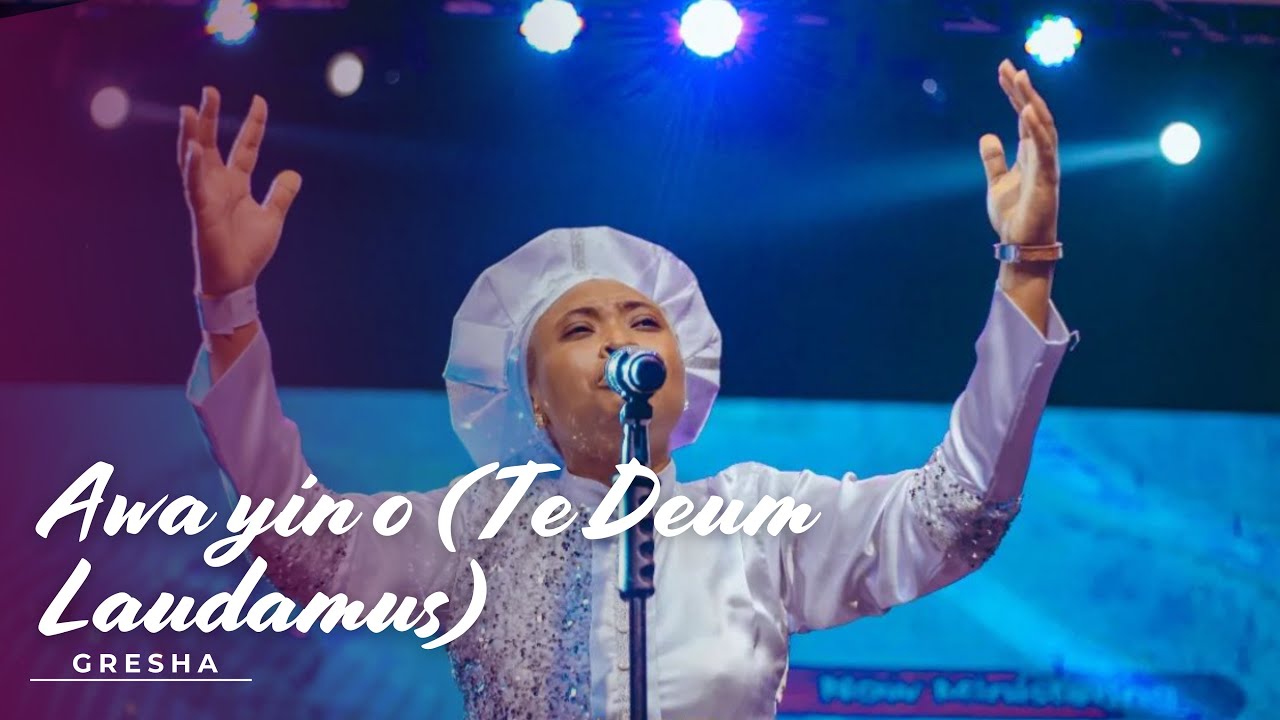 Awa Yin O || Te Deum Laudamus || Gresha