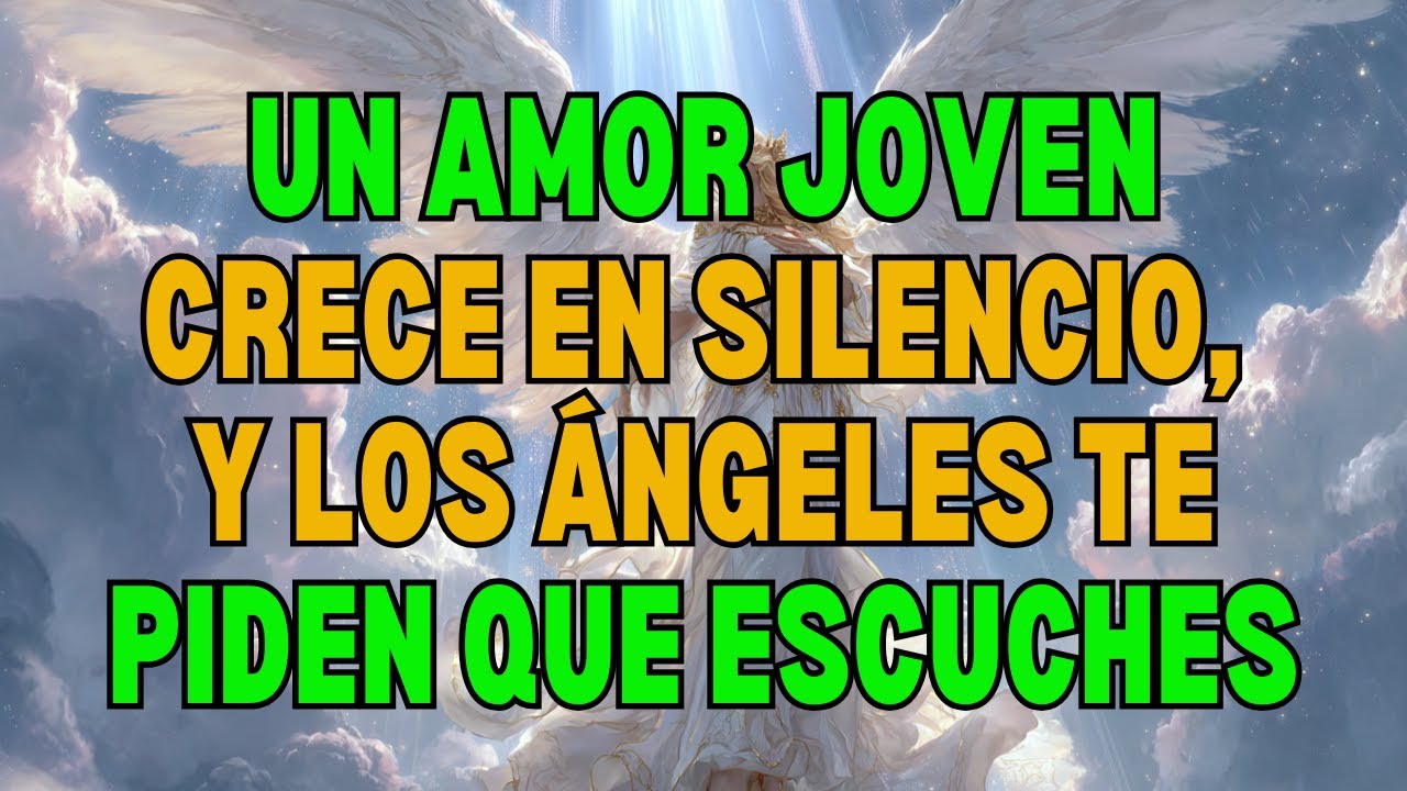 🔥 UN AMOR JOVEN CRECE EN SILENCIO — Y LOS ÁNGELES TE PIDEN QUE ESCUCHES ESTO |Mensaje de los Ángeles