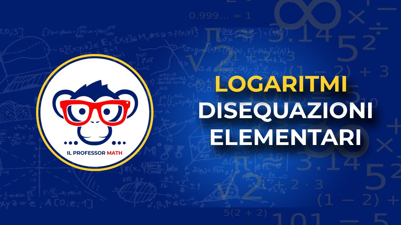 I Logaritmi - Come risolvere Disequazioni Logaritmiche Elementari