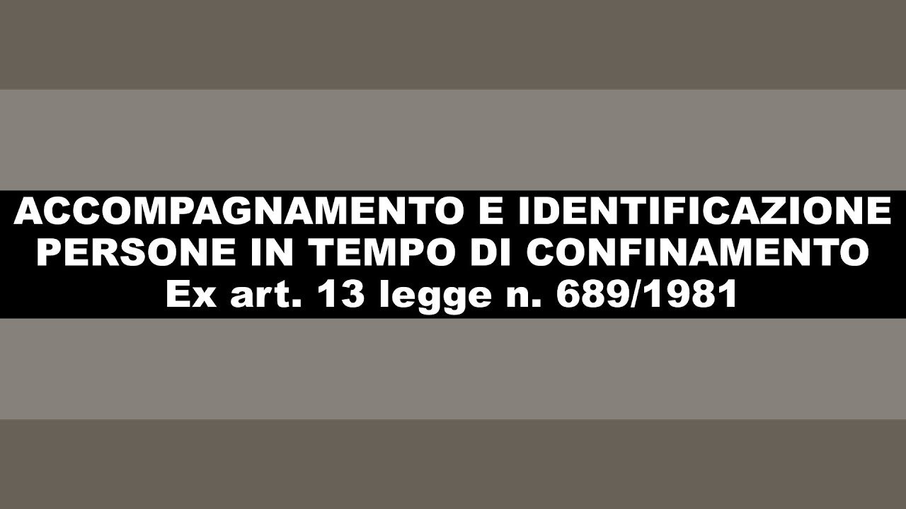 Accompagnamento e identificazione persone - Art. 13 L n. 689/1981 - G.  Franco - Già funz. Polstrada