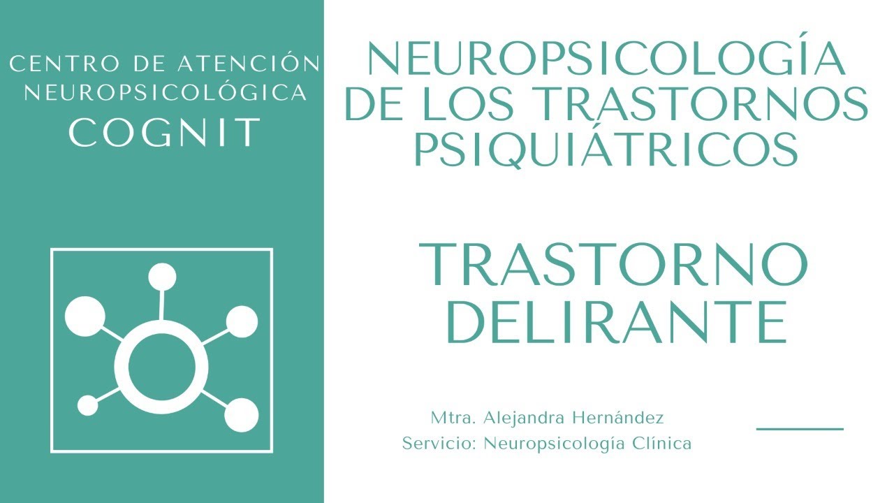Ciclo de conferencias - Neuropsicología de los trastornos Psiquiátricos: Trastorno delirante