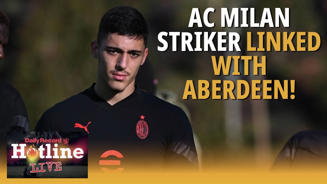 AC Milan striker Marko Lazetic linked with Aberdeen | Hotline Live