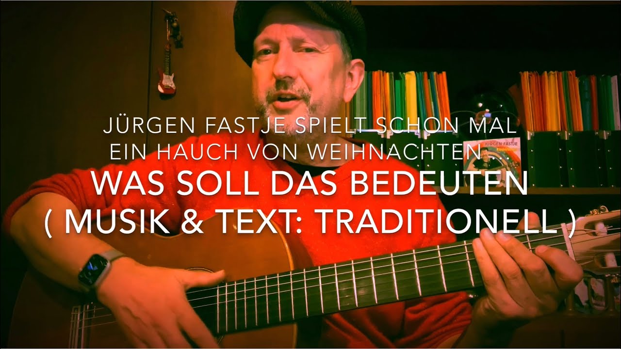 Was soll das bedeuten ( Text & Musik: Traditionell ),  hier gespielt und gesungen von J&uuml;rgen Fastje!