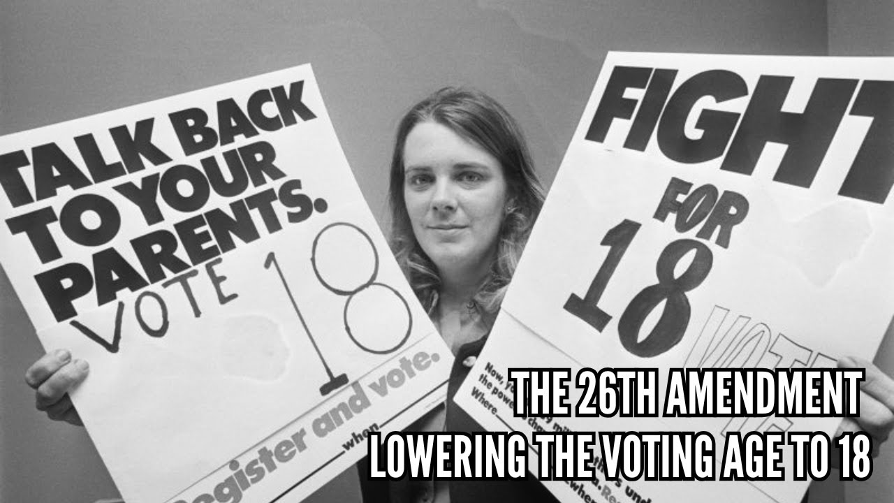 The 26th Amendment Lowering the Voting Age to 18