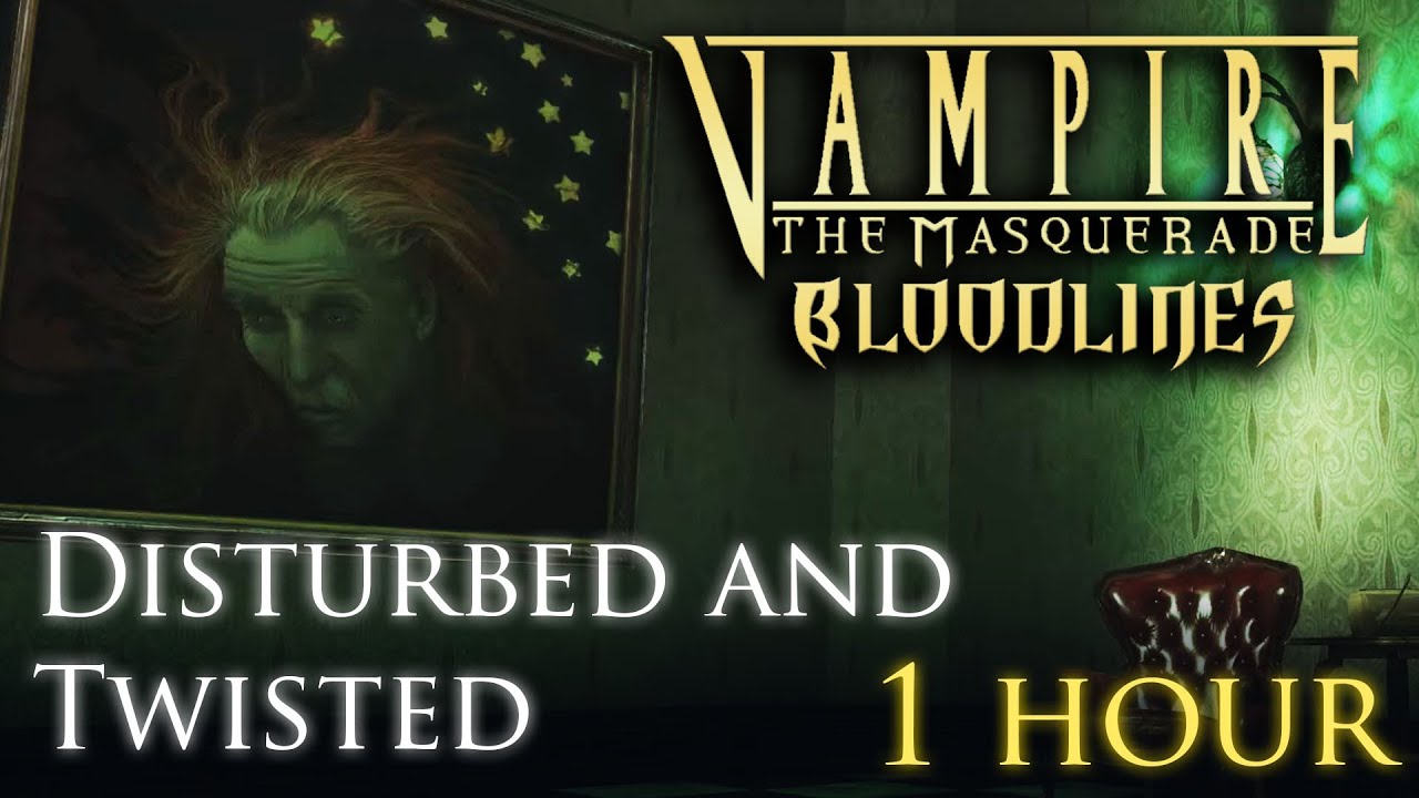 VtM Bloodlines - Disturbed and Twisted (1 hour)