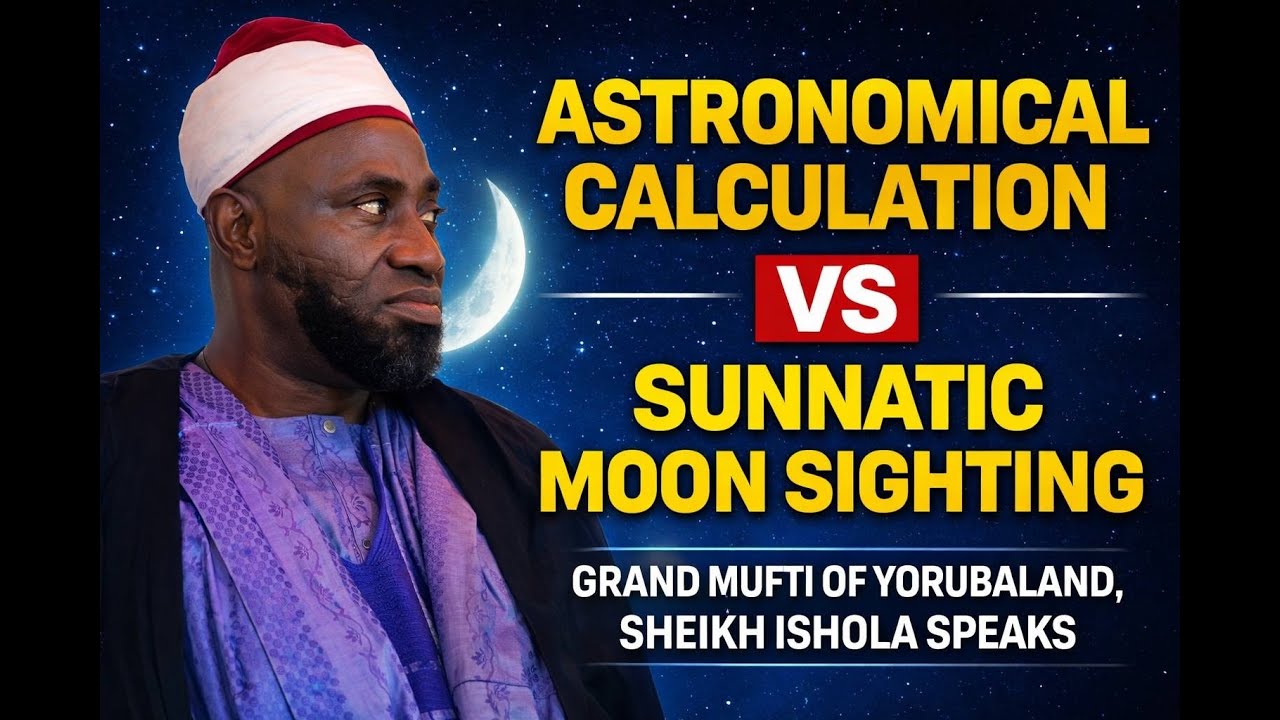 Astronomical Calculation vs Sunnatic Moon Sighting – Grand Mufti of Yorubaland, Sheikh Ishola Speaks