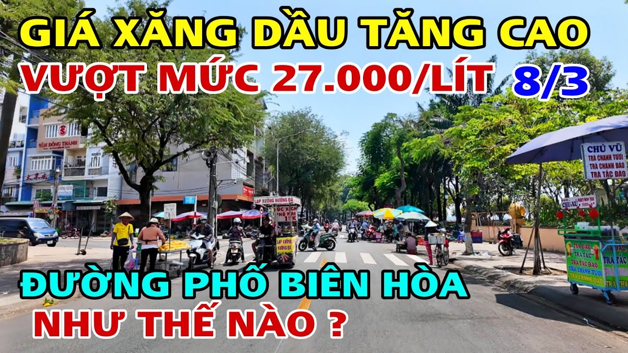 GIÁ XĂNG DẦU TĂNG CAO Vượt Mức 27.000/lít ĐƯỜNG PHỐ BIÊN HÒA Giờ Như Thế Nào ?