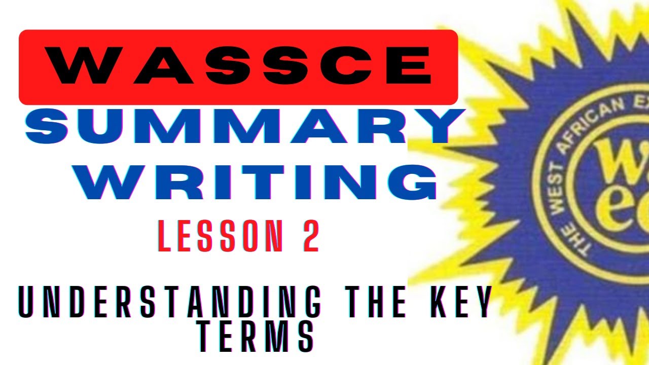WASSCE Summary Writing Lesson 2: Understanding the Key Terms.