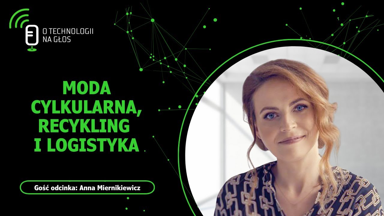Moda cyrkularna, recykling i logistyka | O technologii na głos | Cykl „Obok logistyki” #112